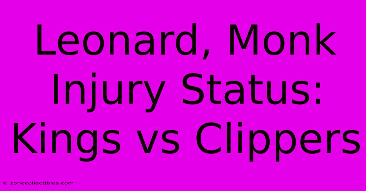 Leonard, Monk Injury Status: Kings Vs Clippers