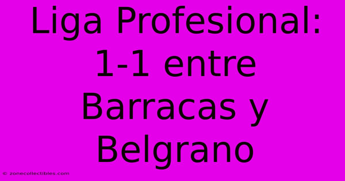 Liga Profesional: 1-1 Entre Barracas Y Belgrano