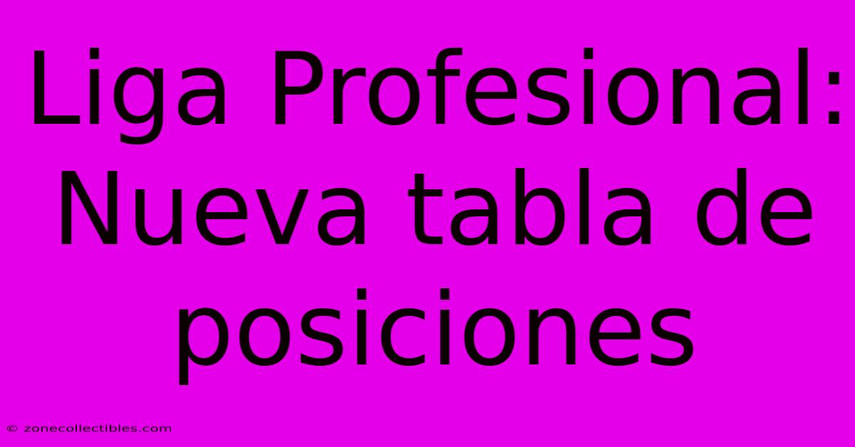 Liga Profesional: Nueva Tabla De Posiciones