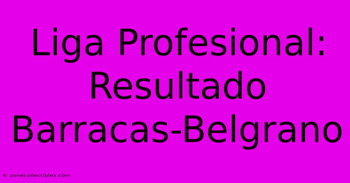 Liga Profesional: Resultado Barracas-Belgrano