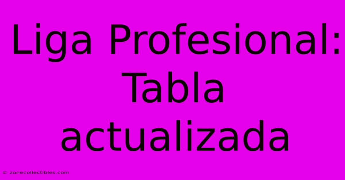 Liga Profesional: Tabla Actualizada