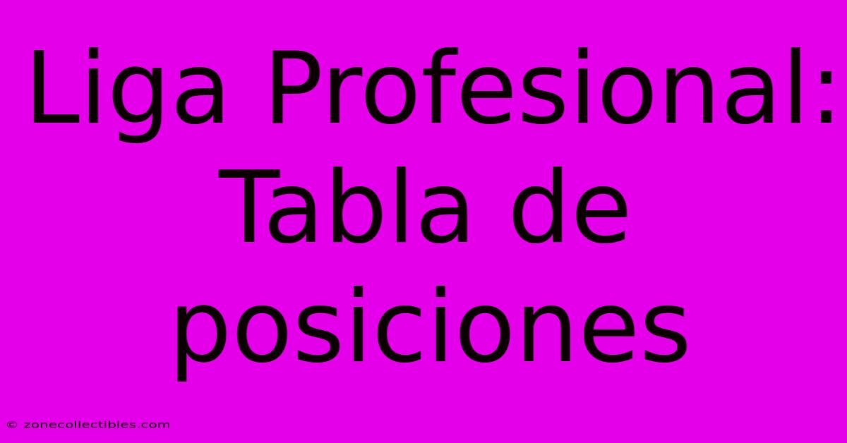 Liga Profesional: Tabla De Posiciones