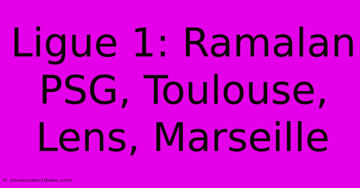 Ligue 1: Ramalan PSG, Toulouse, Lens, Marseille