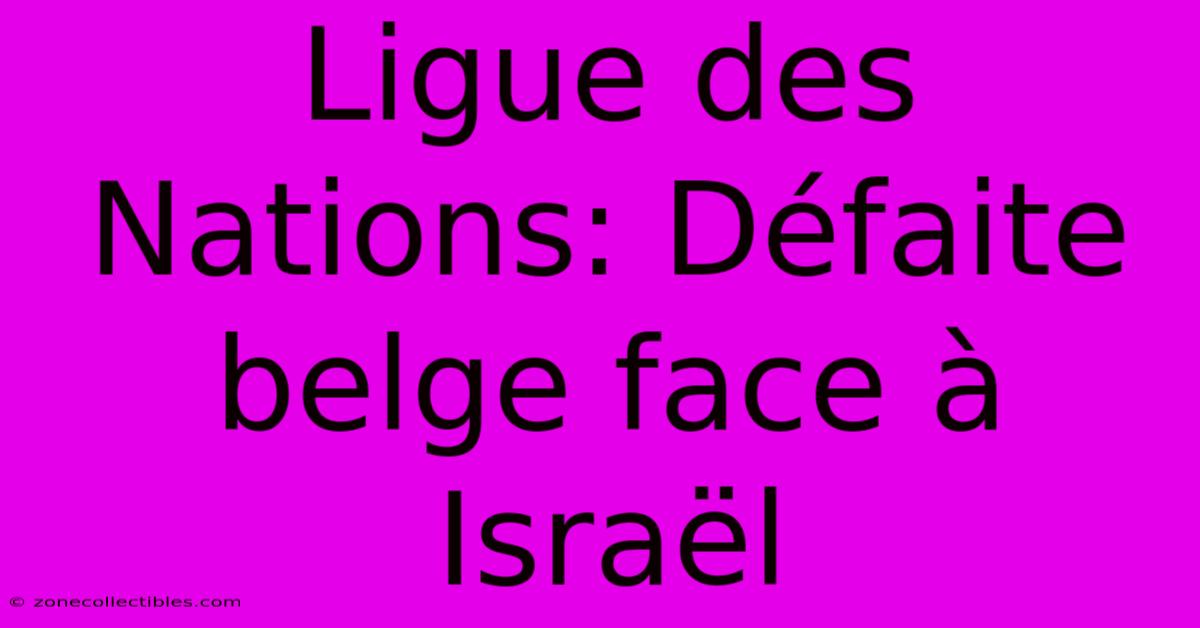 Ligue Des Nations: Défaite Belge Face À Israël