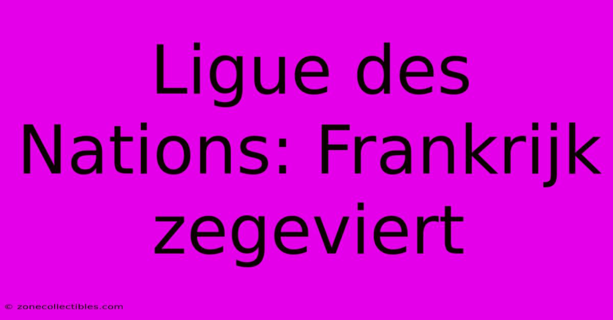 Ligue Des Nations: Frankrijk Zegeviert