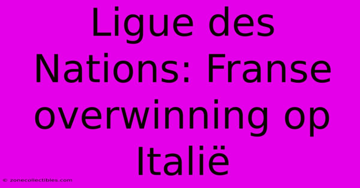 Ligue Des Nations: Franse Overwinning Op Italië