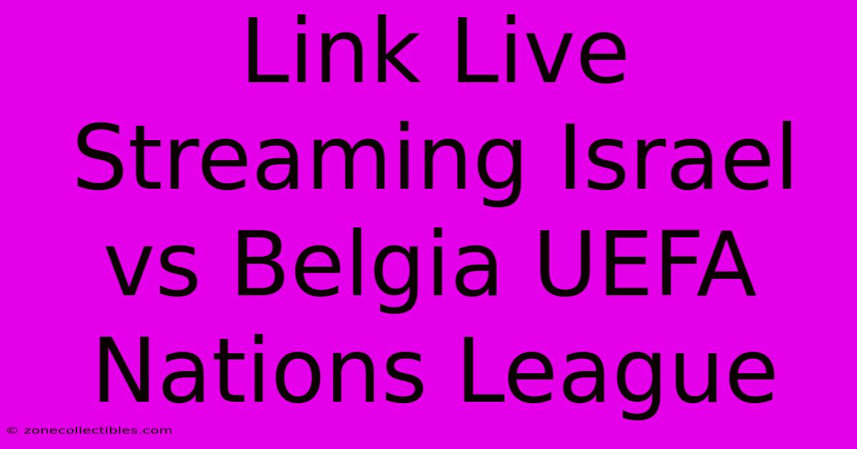 Link Live Streaming Israel Vs Belgia UEFA Nations League