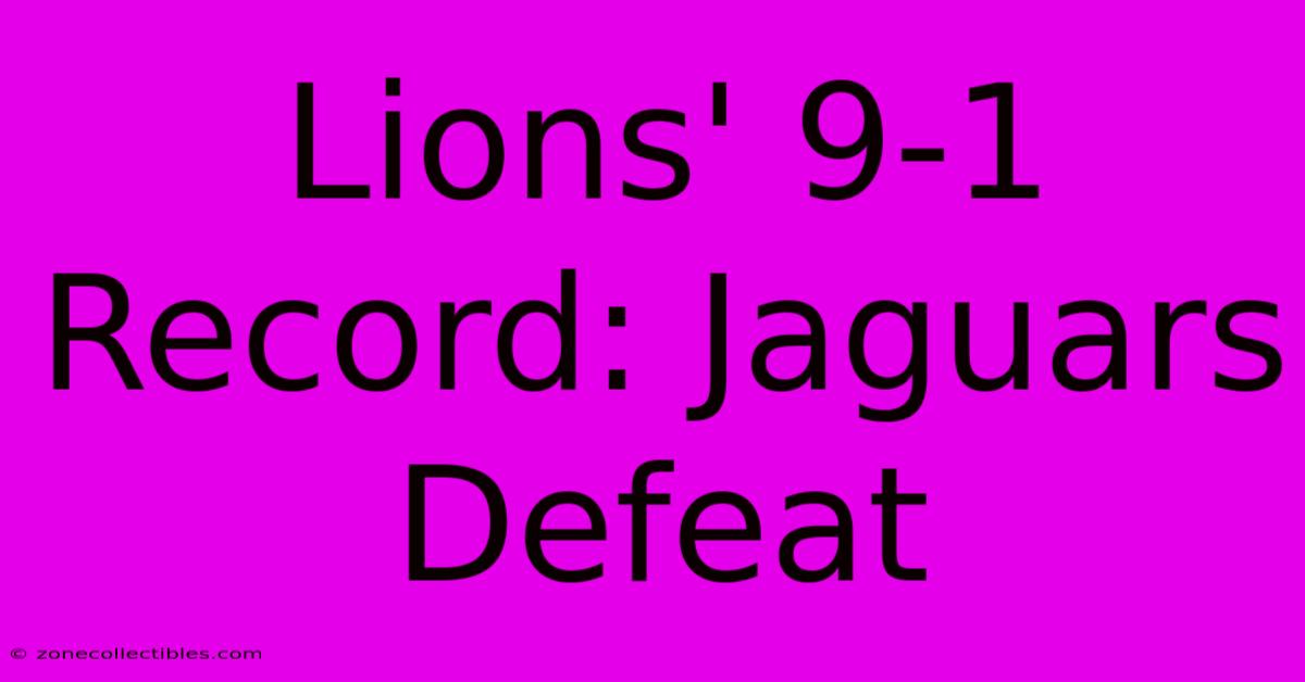 Lions' 9-1 Record: Jaguars Defeat