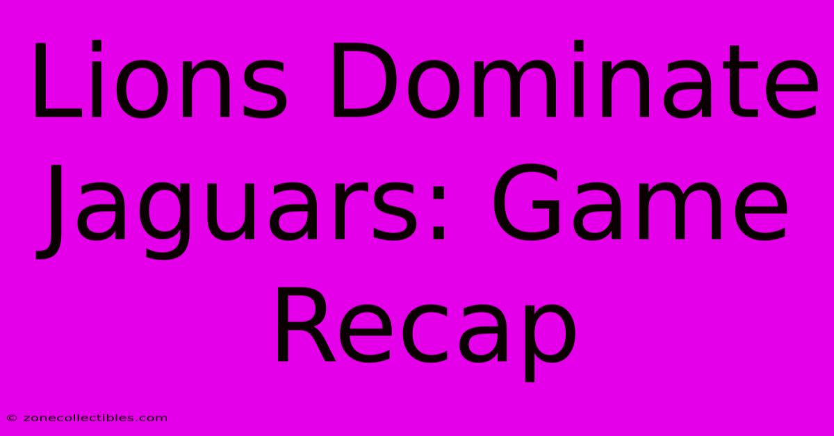 Lions Dominate Jaguars: Game Recap