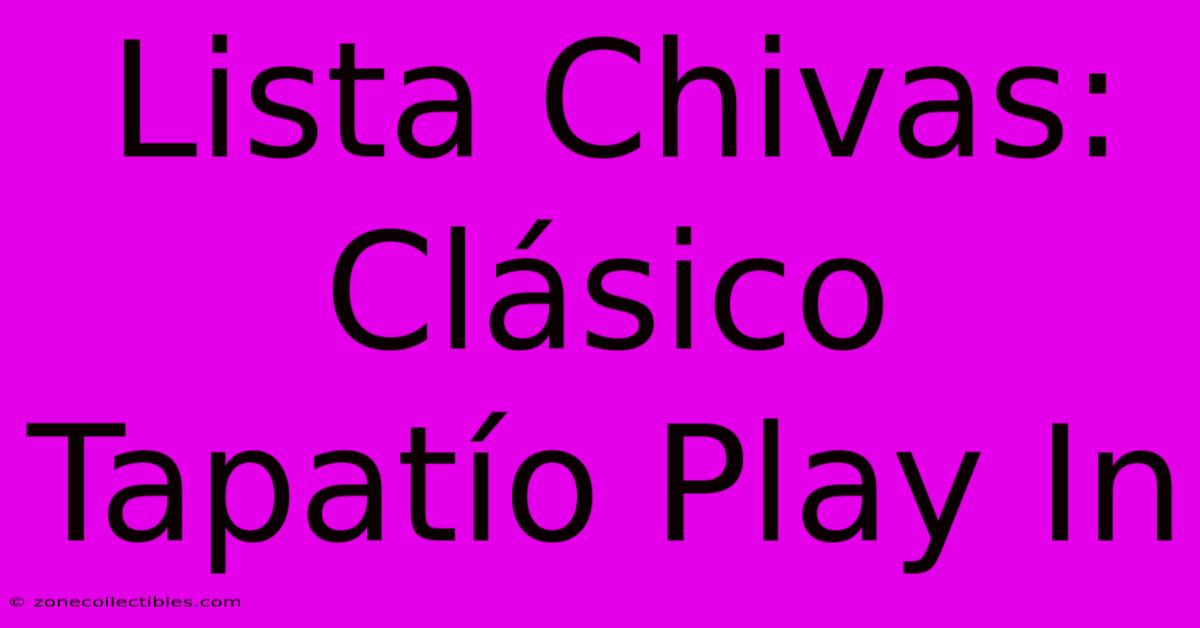 Lista Chivas: Clásico Tapatío Play In