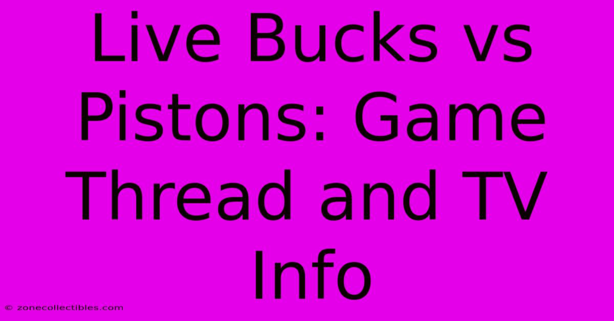 Live Bucks Vs Pistons: Game Thread And TV Info