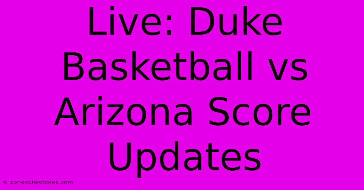 Live: Duke Basketball Vs Arizona Score Updates