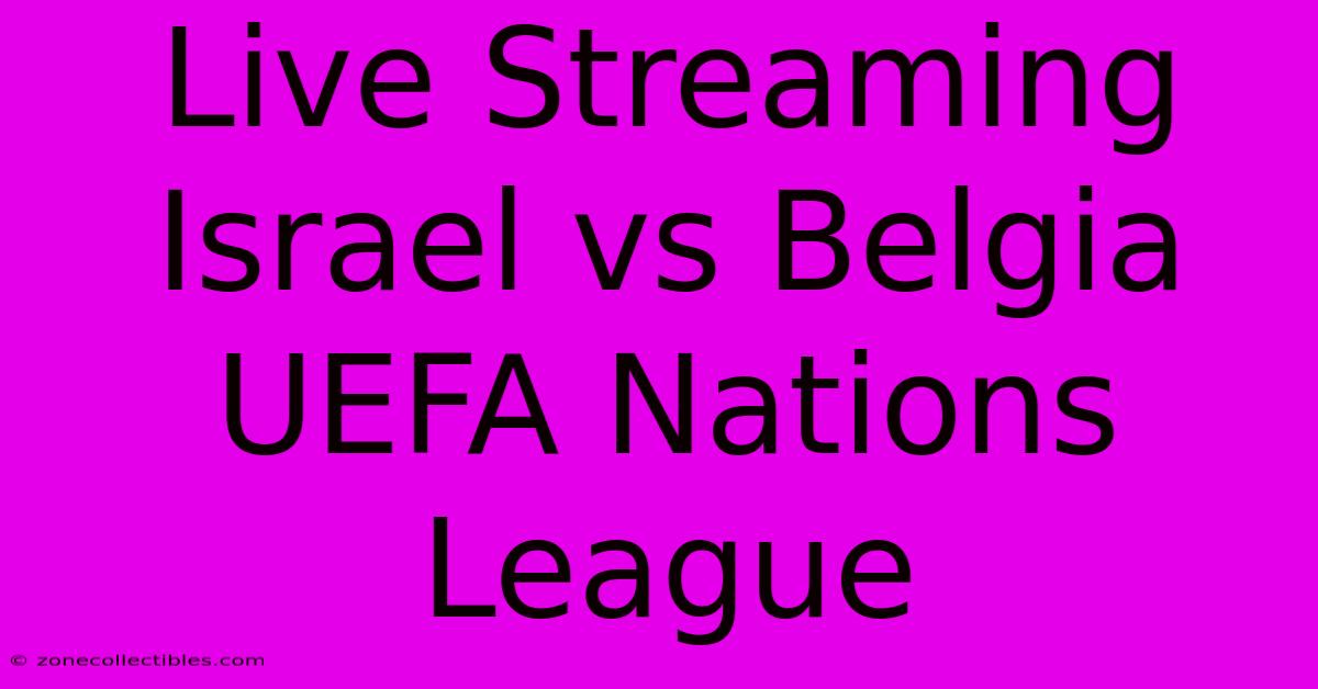 Live Streaming Israel Vs Belgia UEFA Nations League