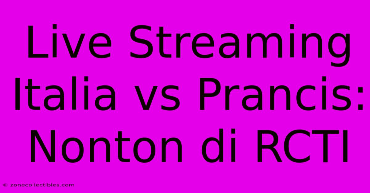 Live Streaming Italia Vs Prancis: Nonton Di RCTI