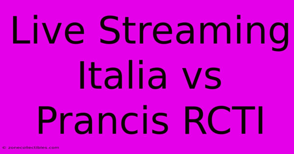 Live Streaming Italia Vs Prancis RCTI