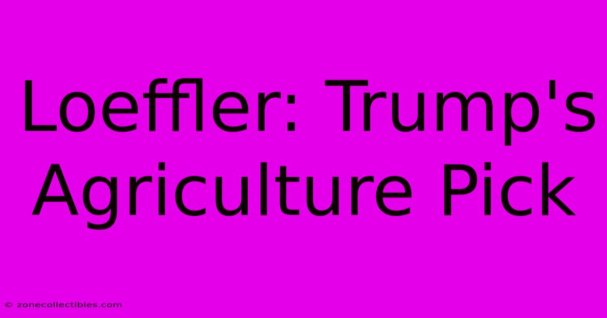 Loeffler: Trump's Agriculture Pick