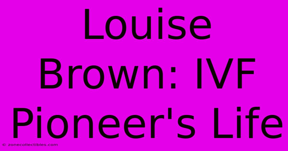 Louise Brown: IVF Pioneer's Life