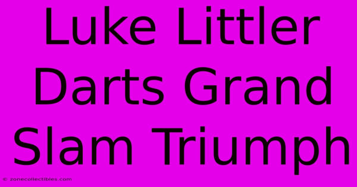 Luke Littler Darts Grand Slam Triumph