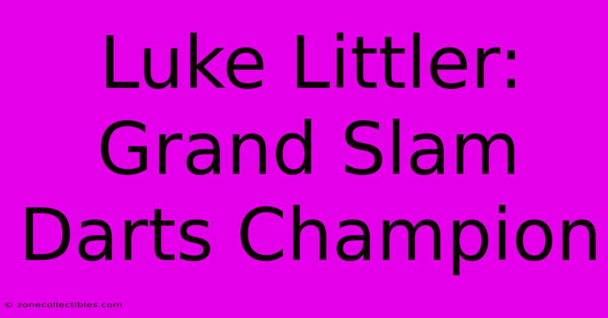 Luke Littler: Grand Slam Darts Champion