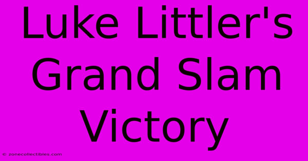 Luke Littler's Grand Slam Victory