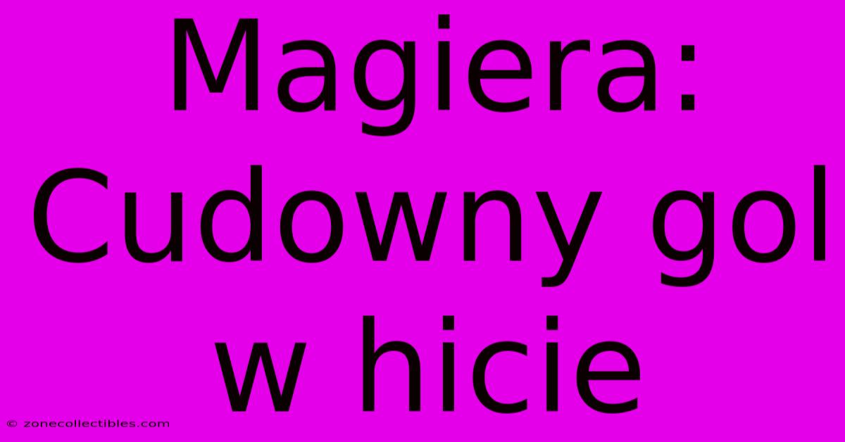 Magiera: Cudowny Gol W Hicie