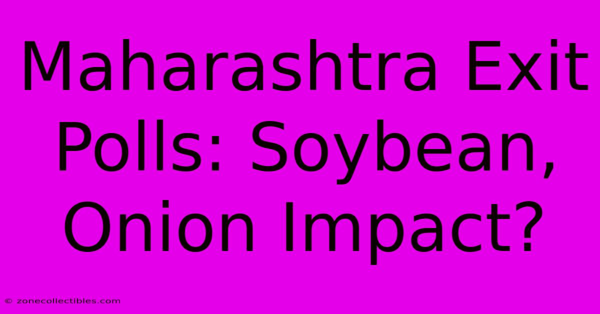 Maharashtra Exit Polls: Soybean, Onion Impact?