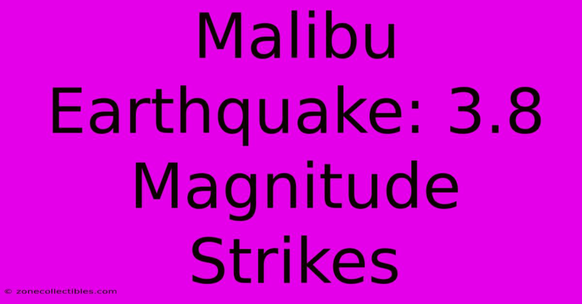 Malibu Earthquake: 3.8 Magnitude Strikes