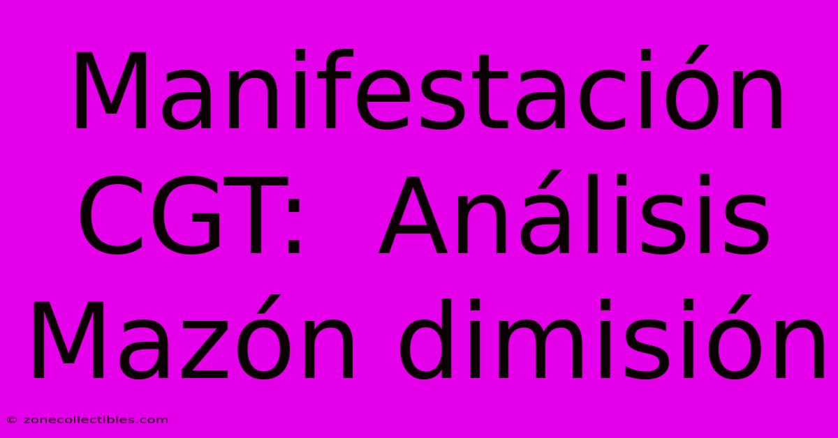 Manifestación CGT:  Análisis Mazón Dimisión