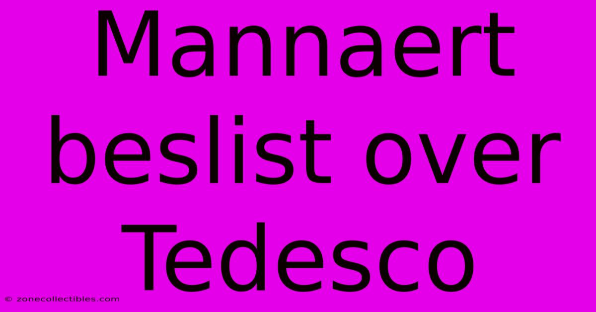 Mannaert Beslist Over Tedesco