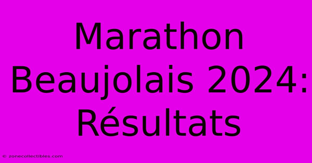 Marathon Beaujolais 2024: Résultats