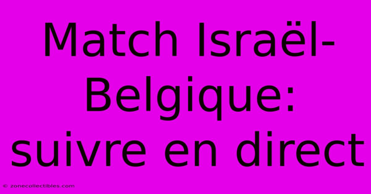 Match Israël-Belgique: Suivre En Direct