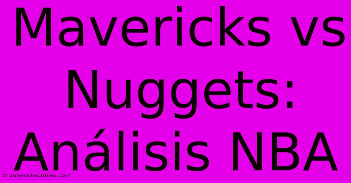 Mavericks Vs Nuggets: Análisis NBA