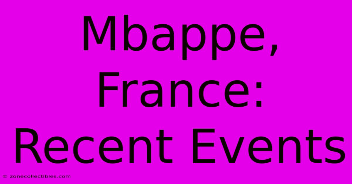 Mbappe, France: Recent Events