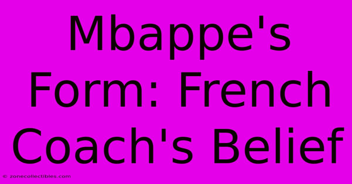 Mbappe's Form: French Coach's Belief