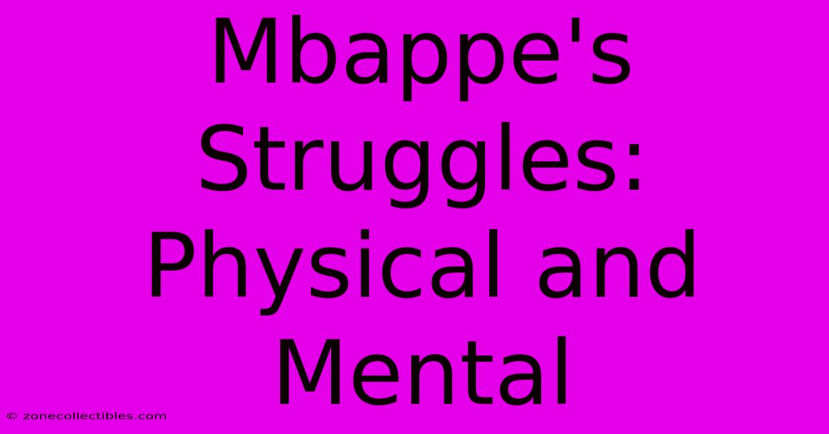 Mbappe's Struggles: Physical And Mental