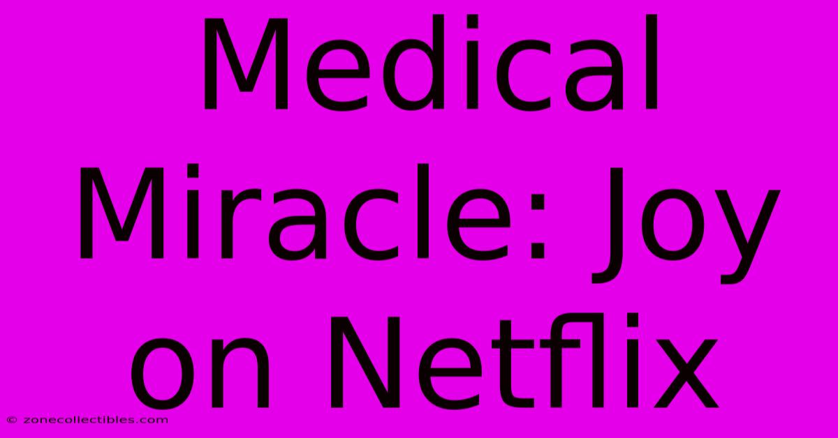 Medical Miracle: Joy On Netflix