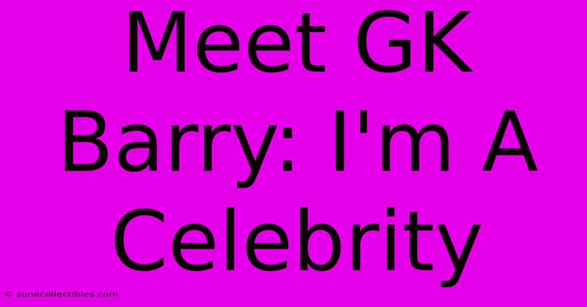 Meet GK Barry: I'm A Celebrity