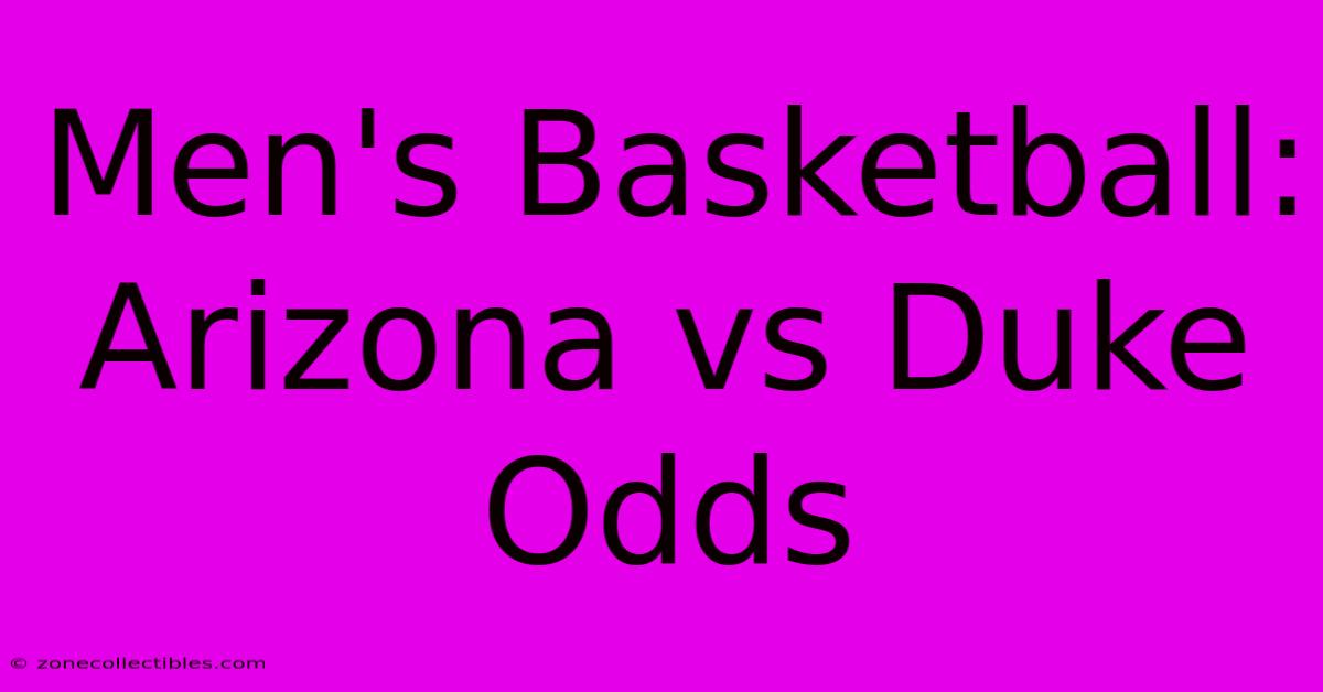 Men's Basketball: Arizona Vs Duke Odds