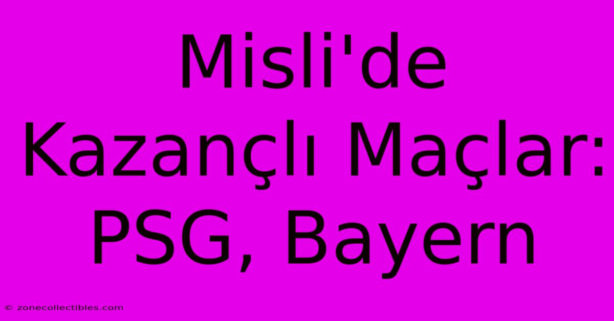 Misli'de Kazançlı Maçlar: PSG, Bayern