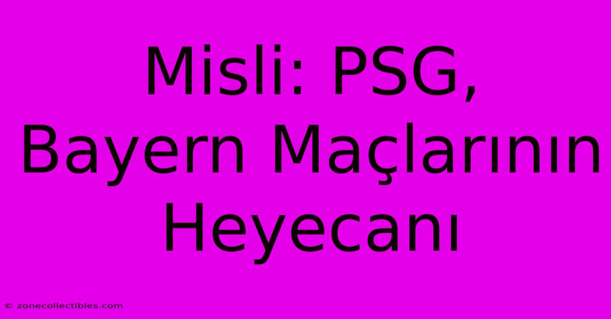 Misli: PSG, Bayern Maçlarının Heyecanı