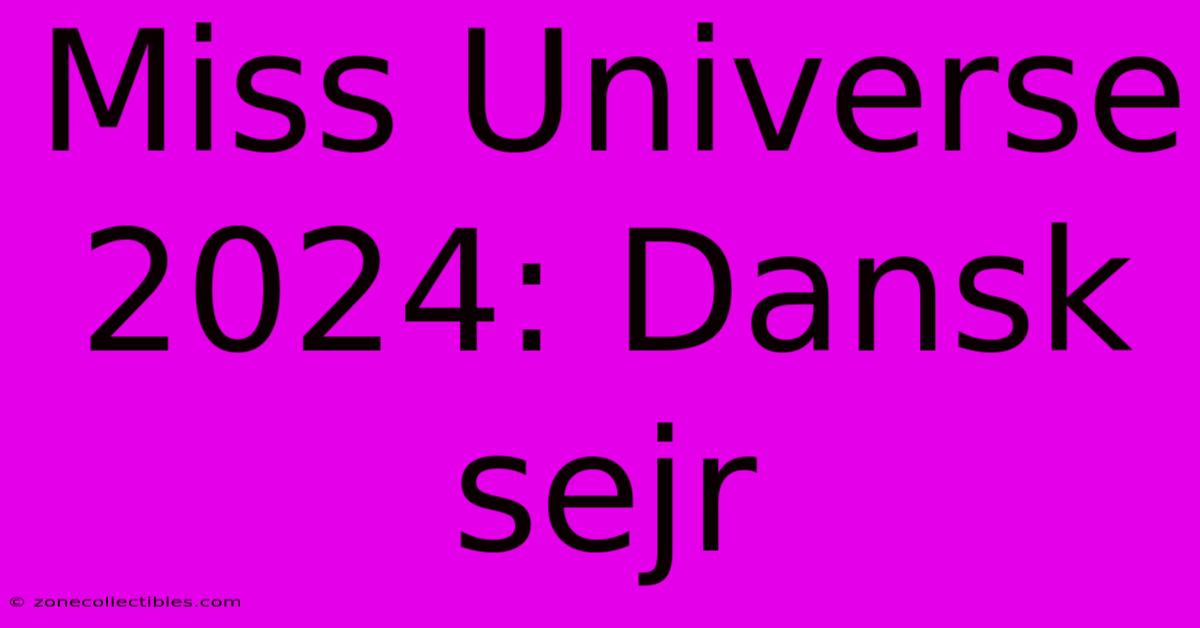 Miss Universe 2024: Dansk Sejr