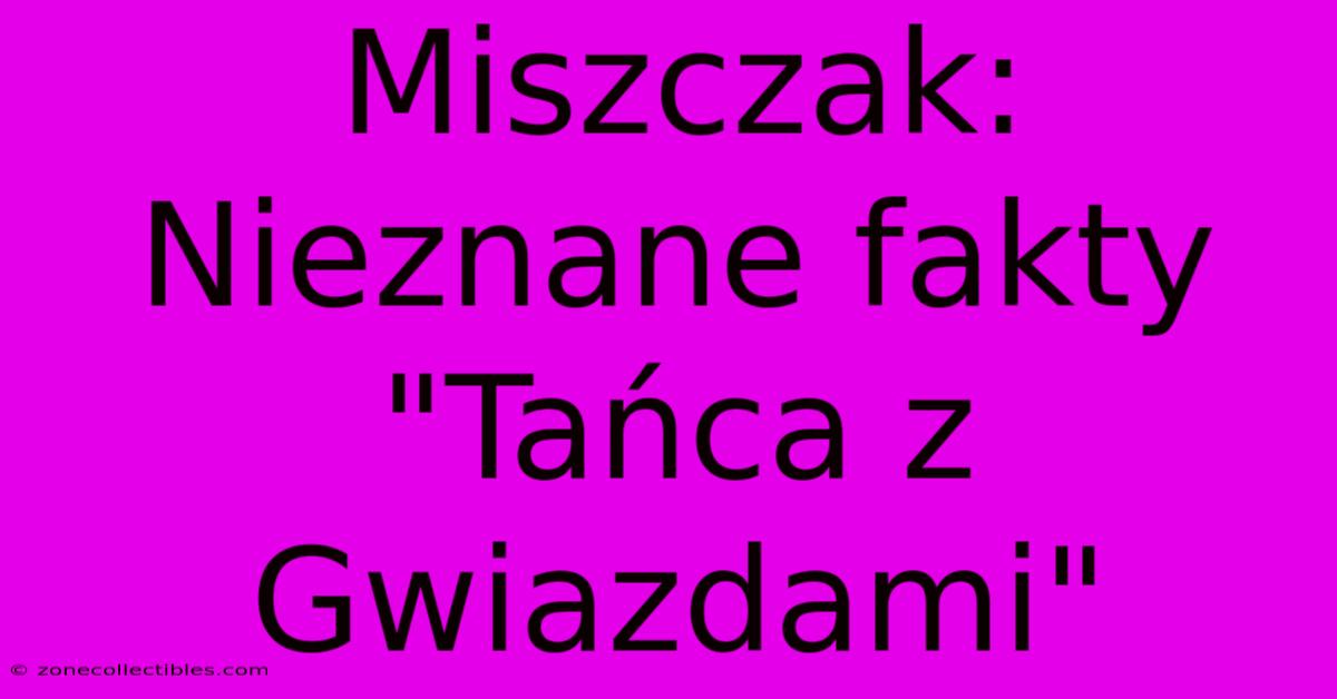 Miszczak: Nieznane Fakty 