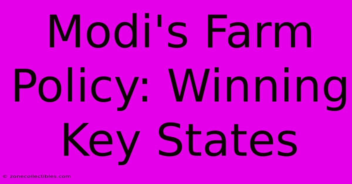 Modi's Farm Policy: Winning Key States