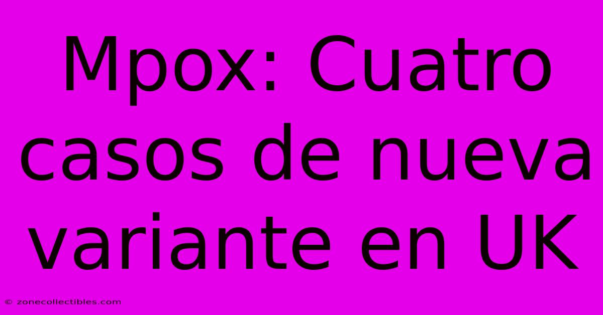 Mpox: Cuatro Casos De Nueva Variante En UK