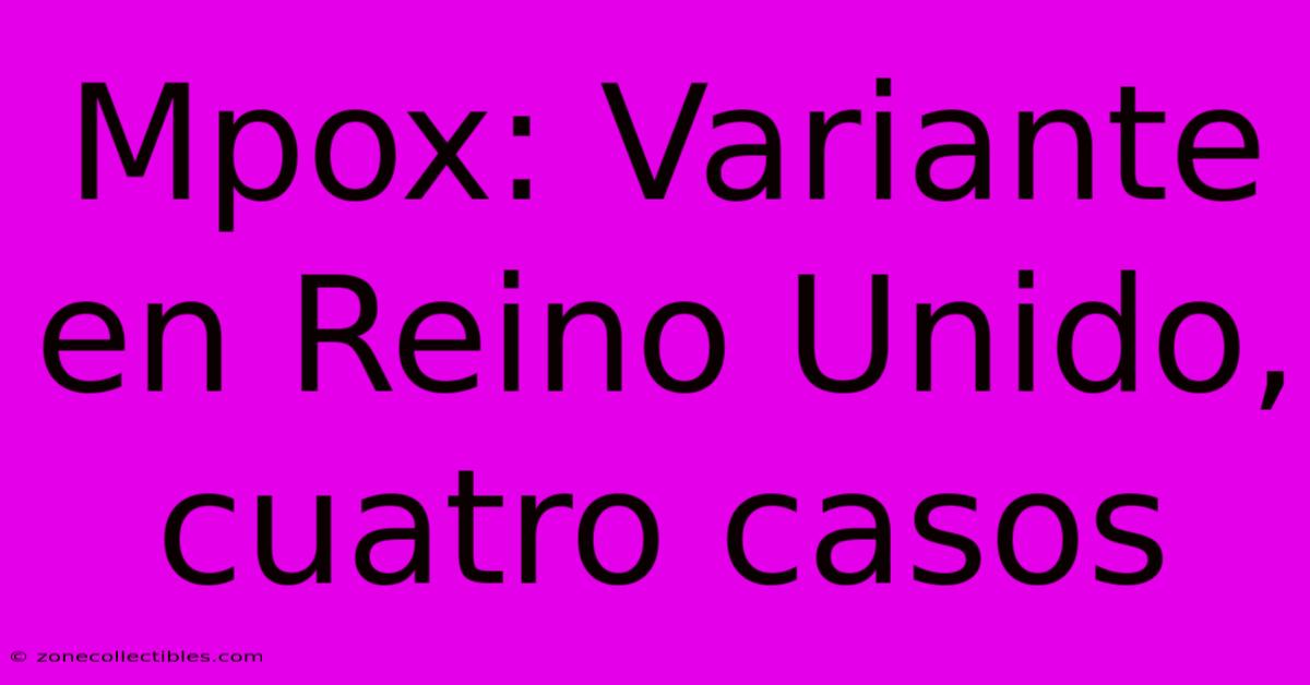 Mpox: Variante En Reino Unido, Cuatro Casos