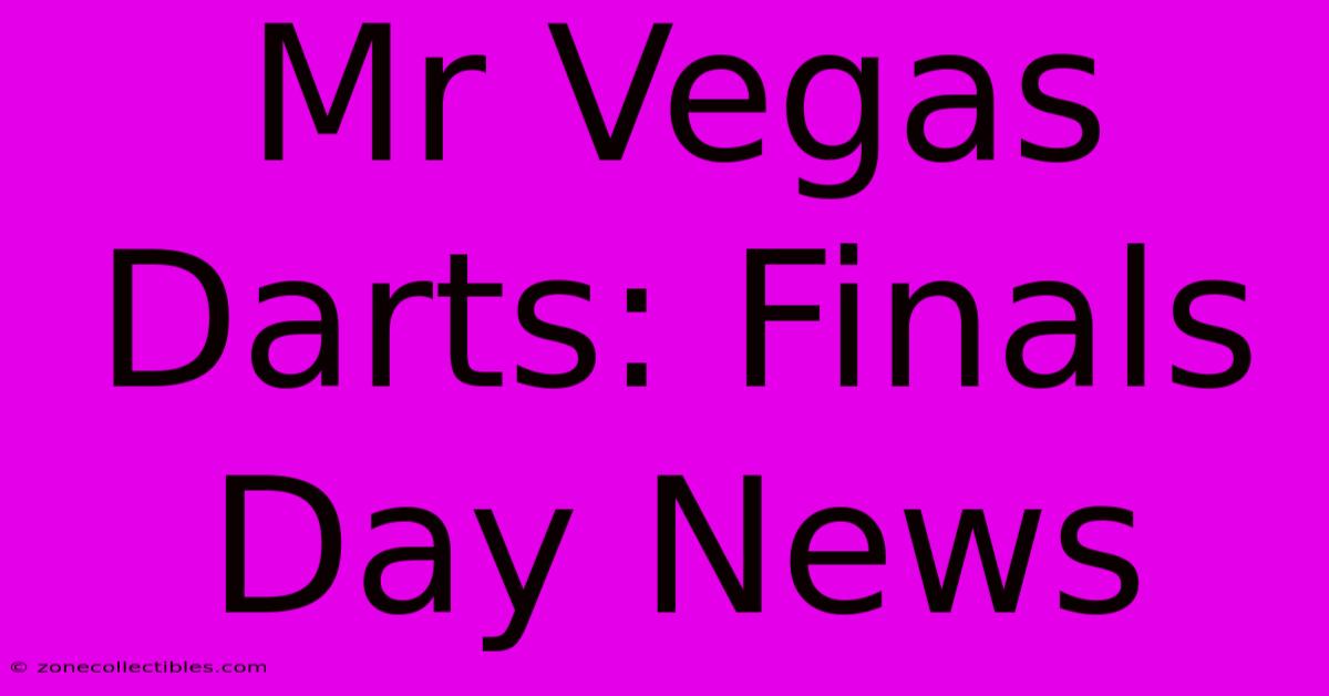 Mr Vegas Darts: Finals Day News