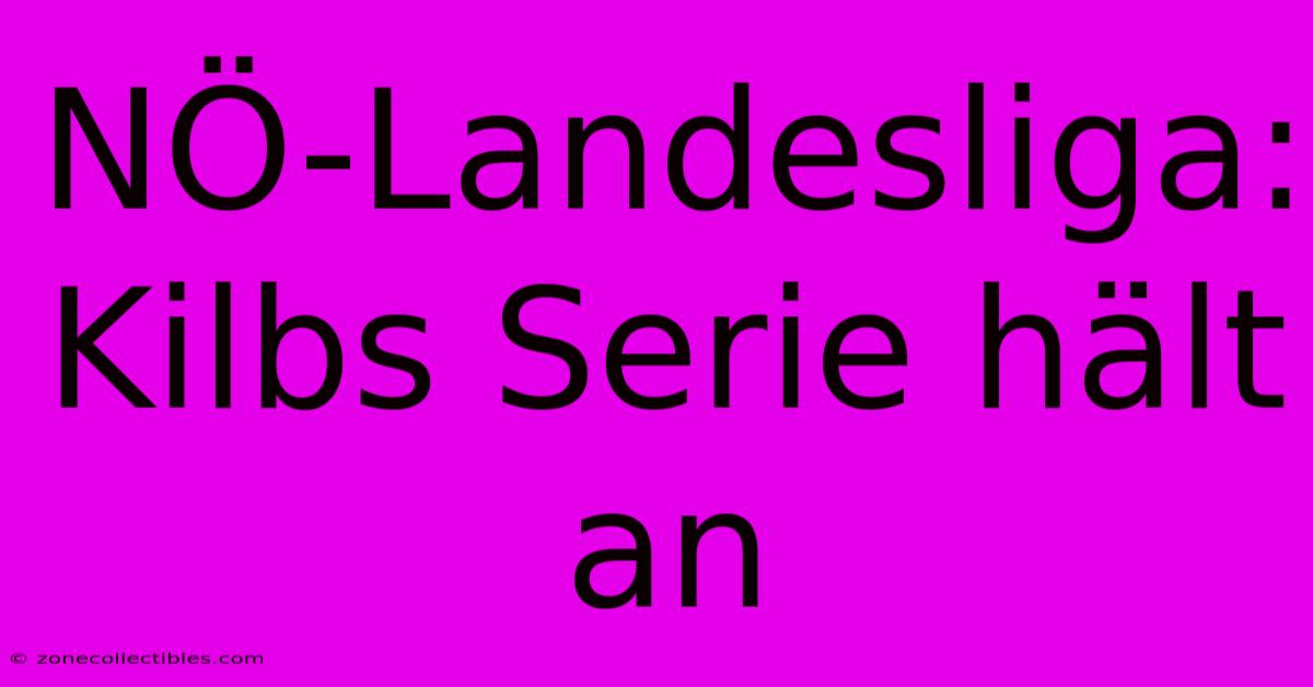 NÖ-Landesliga: Kilbs Serie Hält An