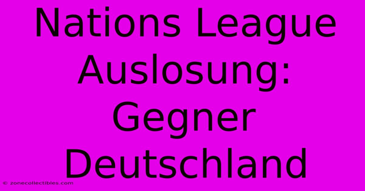 Nations League Auslosung: Gegner Deutschland