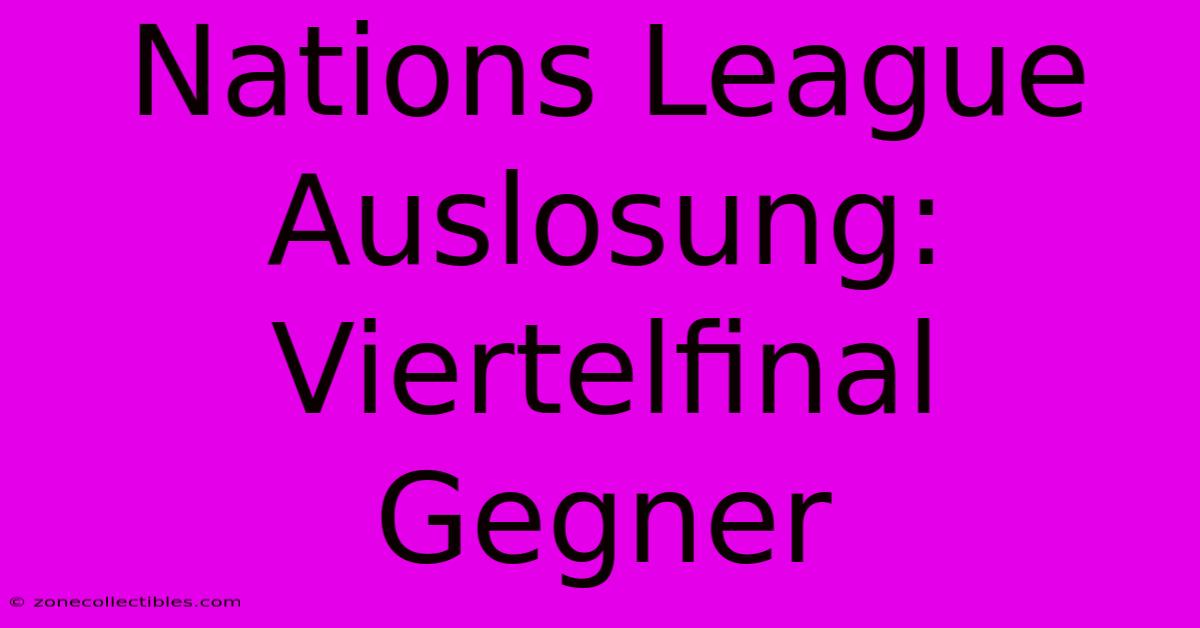 Nations League Auslosung: Viertelfinal Gegner