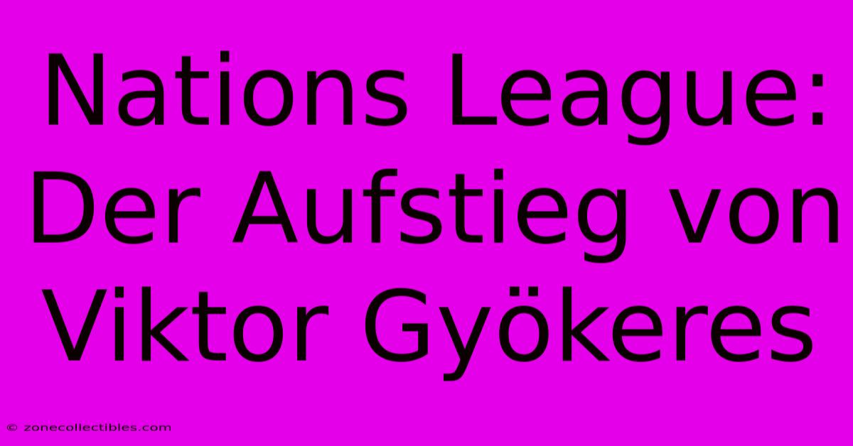 Nations League: Der Aufstieg Von Viktor Gyökeres